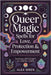 Queer Magic - Spells for Love, Protection & Empowerment: Everyday Witchcraft for LGBTQ+ Lives by Alex Wren