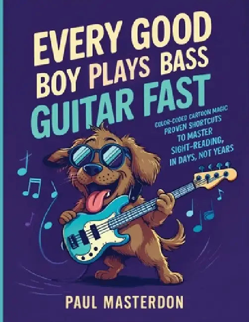 Every Good Boy Plays Bass Guitar Fast - Color-Coded Cartoon Magic: Proven Shortcuts to Master Sight-Reading in Days, Not Years by Paul Masterdon