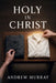 Holy in Christ - A Timeless Call to a Deeper Walk With God: An Andrew Murray Devotional by Andrew Murray