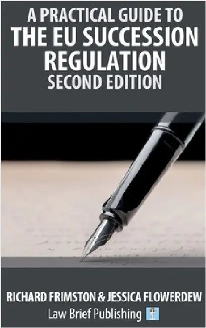 A Practical Guide to the EU Succession Regulation - Second Edition by Frimston, Richard