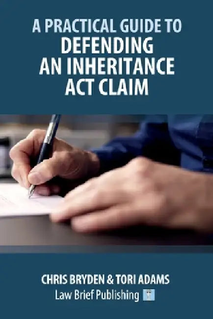 A Practical Guide to Defending an Inheritance Act Claim by Chris Bryden, Tori Adams
