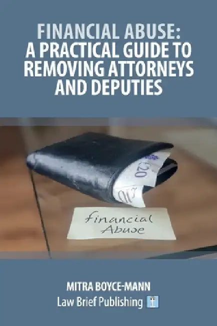 Financial Abuse: A Practical Guide to Removing Attorneys and Deputies by Mitra Boyce-Mann