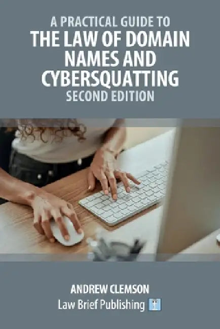 A Practical Guide to the Law of Domain Names and Cybersquatting - Second Edition by Andrew Clemson