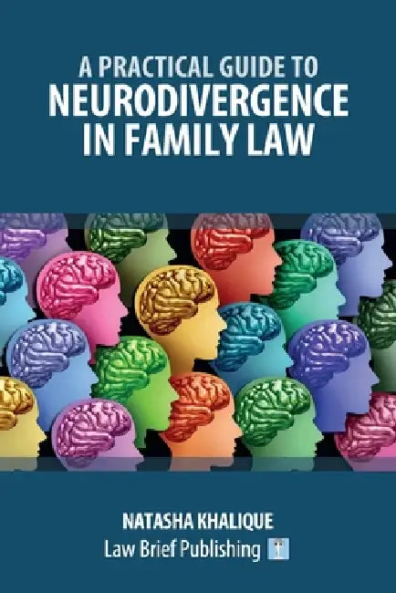 A Practical Guide to Neurodivergence in Family Law by Natasha Khalique