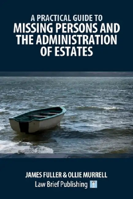 A Practical Guide to Missing Persons and the Administration of Estates by James Fuller, Ollie Murrell