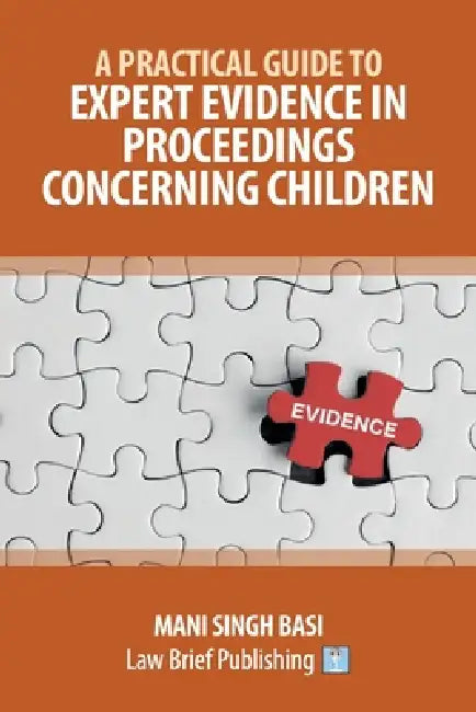 A Practical Guide to Expert Evidence in Proceedings Concerning Children by Mani Singh Basi