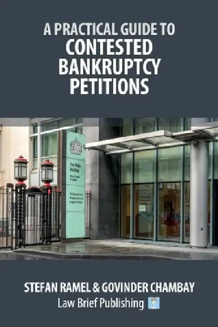 A Practical Guide to Contested Bankruptcy Petitions by Stefan Ramel, Govinder Chambay