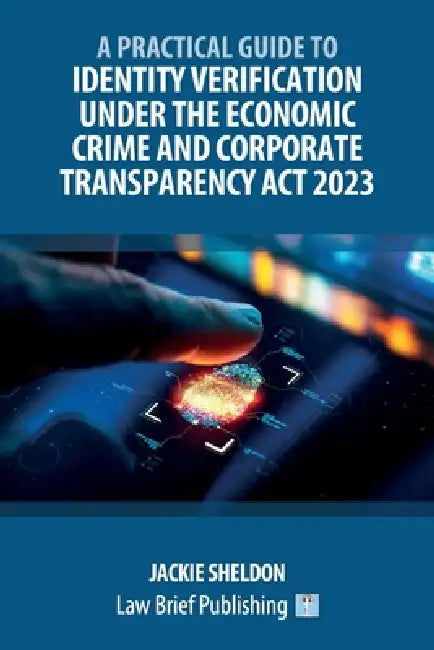 A Practical Guide to Identity Verification Under the Economic Crime and Corporate Transparency Act 2023 by Jackie Sheldon