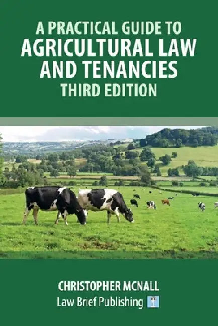 A Practical Guide to Agricultural Law and Tenancies - Third Edition by Christopher McNall