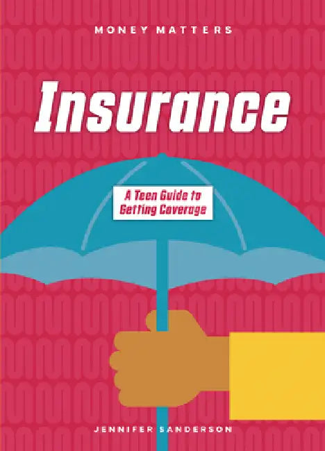 Insurance: A Teen Guide to Getting Coverage by Jennifer Sanderson