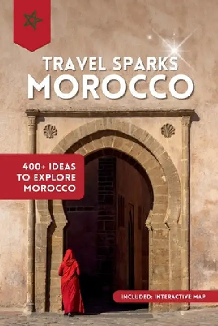 TravelSparks Morocco: 400+ Ideas To Explore Morocco by Joana Kruse