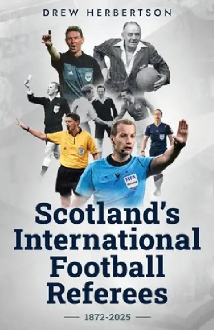 Scotland's International Football Referees by Drew Herbertson