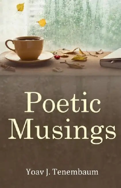 Poetic Musings by Yoav J. Tenembaum