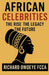 African Celebrities: The Rise The Legacy The Future by Richard Owoeye