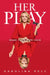 Her Play: Make Your Own Luck by Karolina Pelc