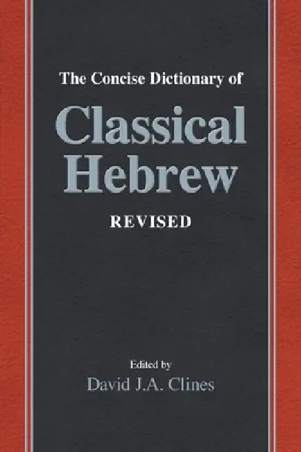 The Concise Dictionary of Classical Hebrew Revised by David J. a. Clines