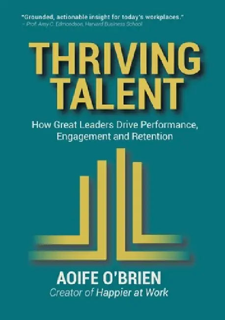 Thriving Talent: How Great Leaders Drive Performance, Engagement, and Retention by Aoife O'Brien