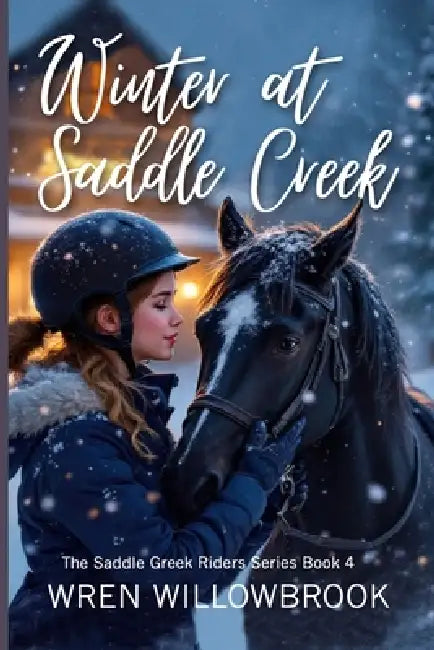 Winter at Saddle Creek (friendship healing horse book): A Fast-Paced Horse Barn Storm Adventure for Young Riders and Horse Lovers by Wren Willowbrook