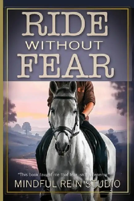 Ride Without Fear: Confidence and Mindset Training for Anxious Equestrians by Mindful Rein Studio