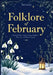 Folklore of February: A Seasonal Folklore Guide to Nature Traditions, Plant Lore and Winter's Turning by Mira Linden