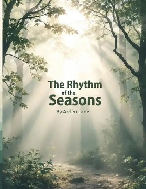 The Rhythm of the Seasons: Nature-Inspired Affirmations for Rest, Growth, and Renewal by Arden Lane