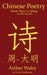 Chinese Poetry from Zhou to Ming (1000BC-1647AD): The Dynasty-by-Dynasty Evolution of a Civilization From Ancient Hymns to Tang Taverns And Beyond by Arthur Waley, Charles Featherstone