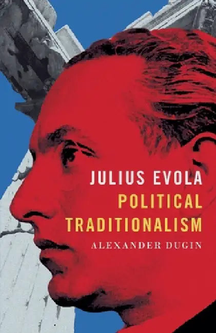 Julius Evola: Political Traditionalism by Alexander Dugin