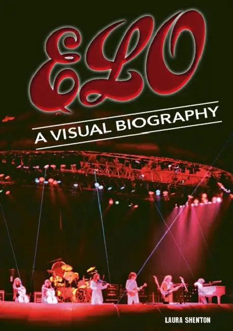 Electric Light Orchestra A Visual Biography by Laura Shenton