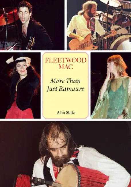 Fleetwood Mac: More Than Just Rumours by Alan Stutz