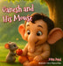 Ganesh and His Mouse by Mita Patel