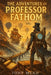 The Adventures of Professor Fathom by Tony Mead
