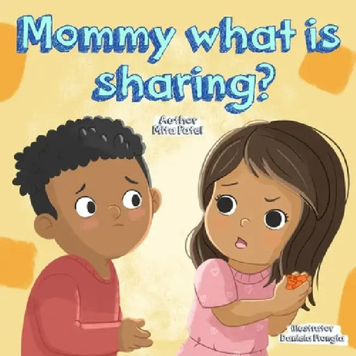 Mommy, What is Sharing? by Mita Patel, Daniela Fromgia