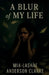 Blur of my life by Mia-Lashae Anderson Clarke