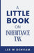 A Little Book on Inheritance Tax: (or How to Die Happily Ever After) by Lee W. Denham