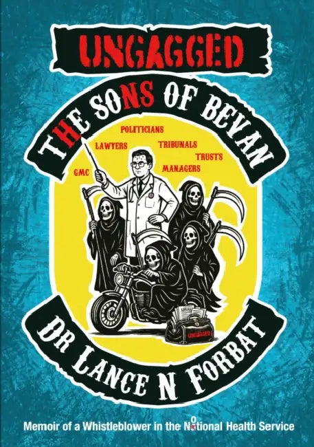 Ungagged – The Sons of Bevan: Memoir of a Whistleblower in the Notional Health Service by Dr Lance N Forbat