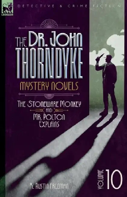 The Doctor John Thorndyke Mystery Novels - Volume 10 by R. A. Freeman
