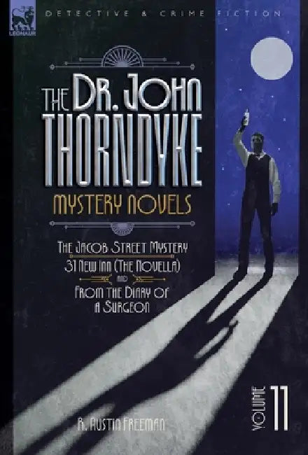 The Doctor John Thorndyke Mystery Novels - Volume 11: The Jacob Street Mystery, 31 New Inn (The novella which was later expanded into the novel The My by R. A. Freeman