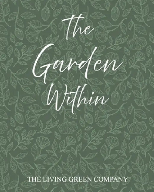 The Garden Within: Inner Wellbeing Through Nature by The Living Green Company