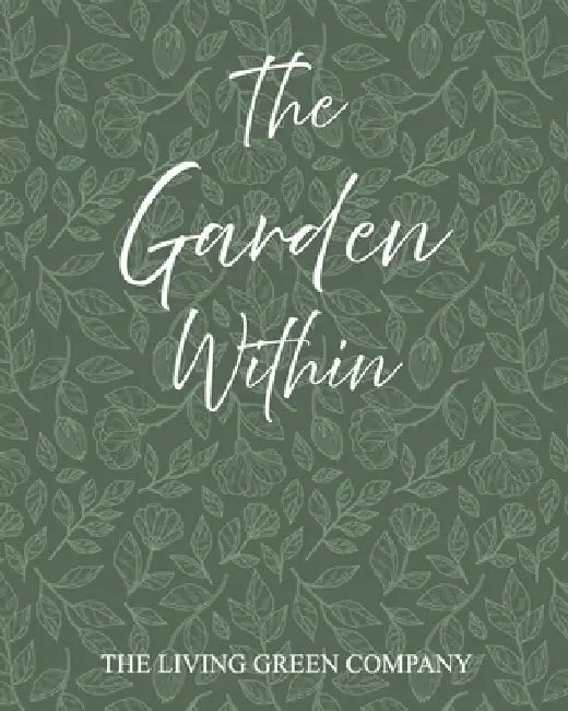 The Garden Within: Inner Wellbeing Through Nature by The Living Green Company