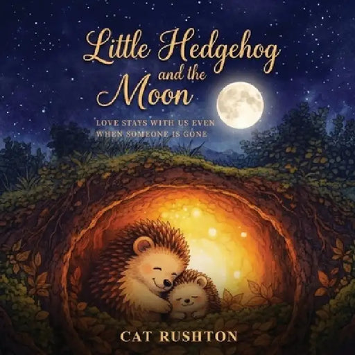 Little Hedgehog and the Moon by Catherine Louise Rushton