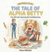 The Tale of Alpha Betty by Helen Ann Michael