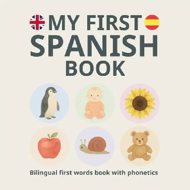 My First Spanish Book: Bilingual Spanish-English first words book with phonetics by Ashleigh Hayling, Little Verba