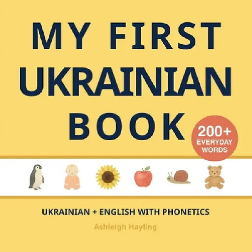 My First Ukrainian Book: Bilingual Ukrainian-English first words book for children with phonetics by Ashleigh Hayling, Little Verba
