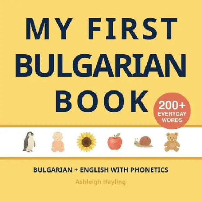 My First Bulgarian Book: Bilingual Bulgarian-English first words book for children with phonetics by Ashleigh Hayling, Little Verba