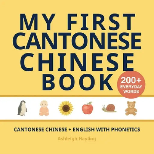 My First Cantonese Chinese Book: Bilingual Cantonese Chinese-English first words book for children with phonetics by Ashleigh Hayling, Little Verba