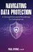Navigating Data Protection: A Straightforward Roadmap to Compliance by Paul Byrne