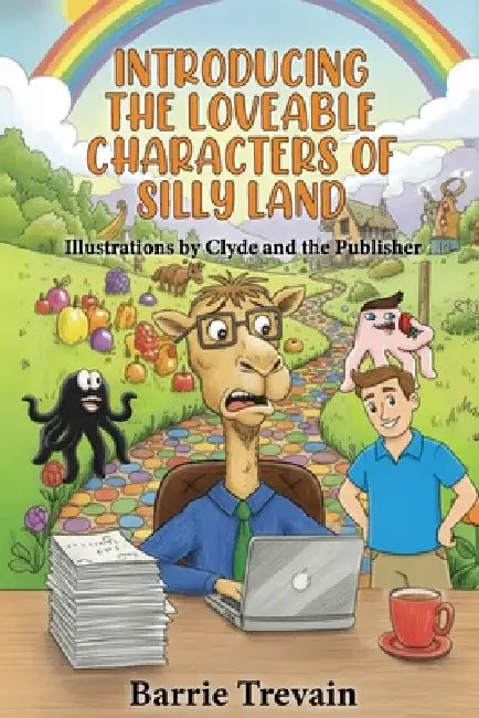 Introducing The Loveable Characters Of Silly Land by Barrie Trevain