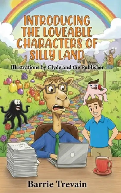 Introducing The Loveable Characters Of Silly Land by Barrie Trevain