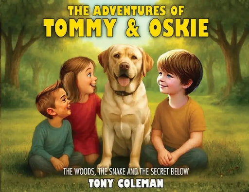 The Adventures Of Tommy and Oskie: The Secrets In The Woods by Tony Coleman
