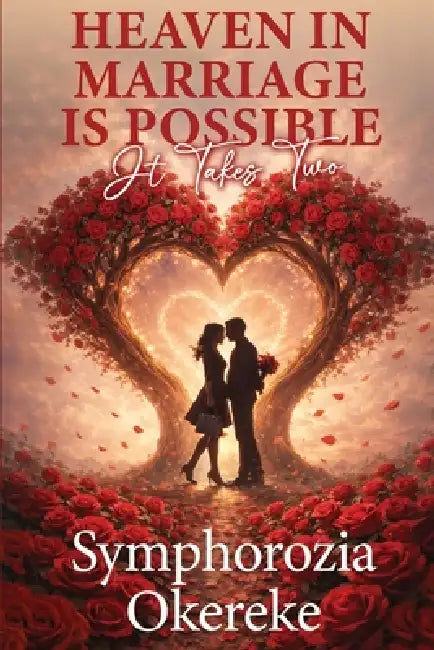 Heaven in Marriage is Possible: It Takes Two by Symphorozia Okereke